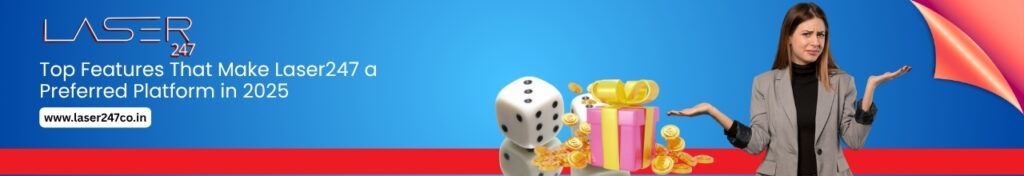 Top Features That Make Laser247 a Preferred Platform in 2025